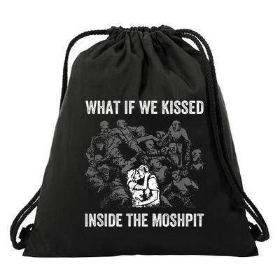 What If We Kissed At The Moshpit Drawstring Bag