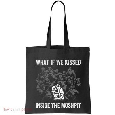What If We Kissed At The Moshpit Bag