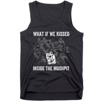 What If We Kissed At The Moshpit Tank Top