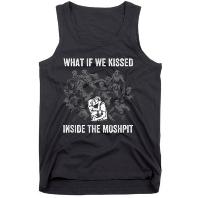 What If We Kissed At The Moshpit Tank Top