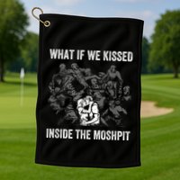 What If We Kissed At The Moshpit Golf Towel