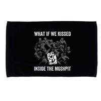 What If We Kissed At The Moshpit Microfiber Hand Towel