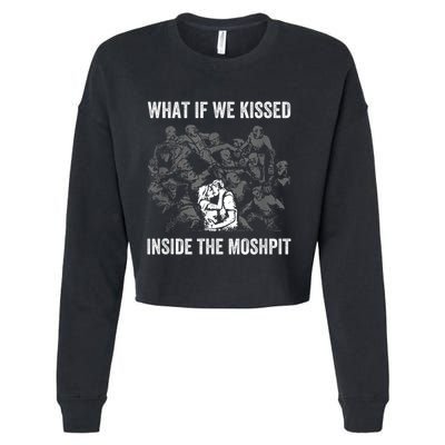 What If We Kissed At The Moshpit Cropped Pullover Crew