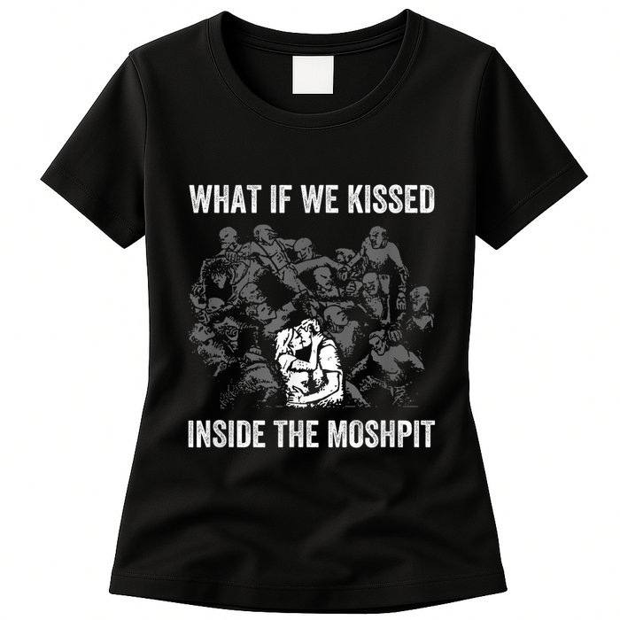 What If We Kissed At The Moshpit Womens T-Shirt