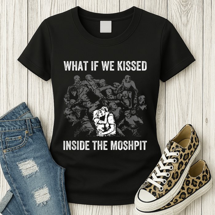 What If We Kissed At The Moshpit Womens T-Shirt