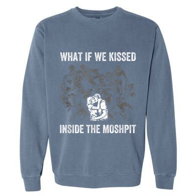 What If We Kissed At The Moshpit Garment-Dyed Sweatshirt