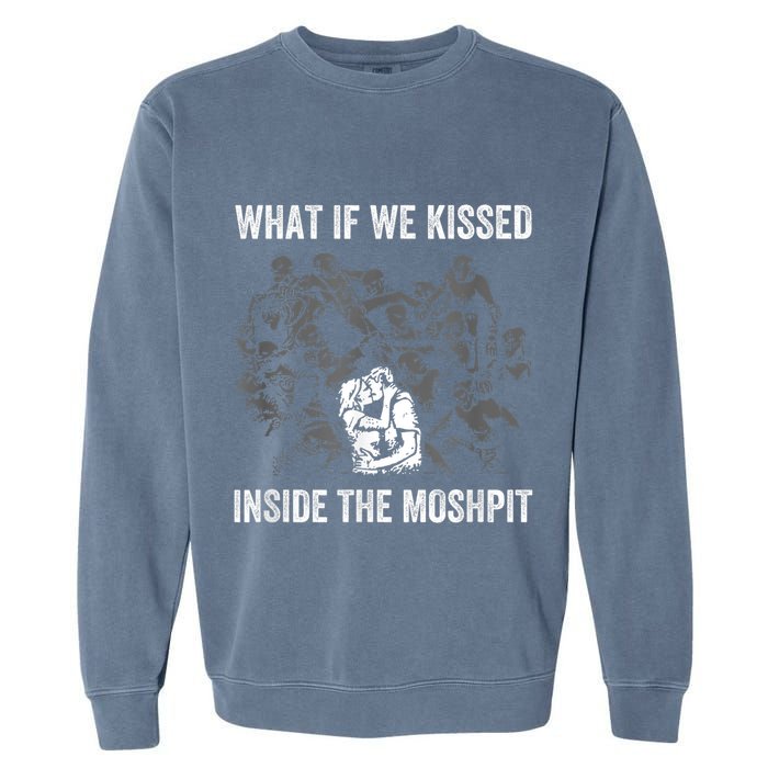 What If We Kissed At The Moshpit Garment-Dyed Sweatshirt