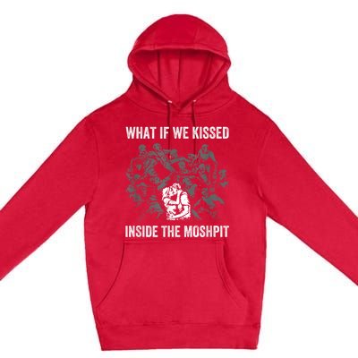 What If We Kissed At The Moshpit Premium Pullover Hoodie