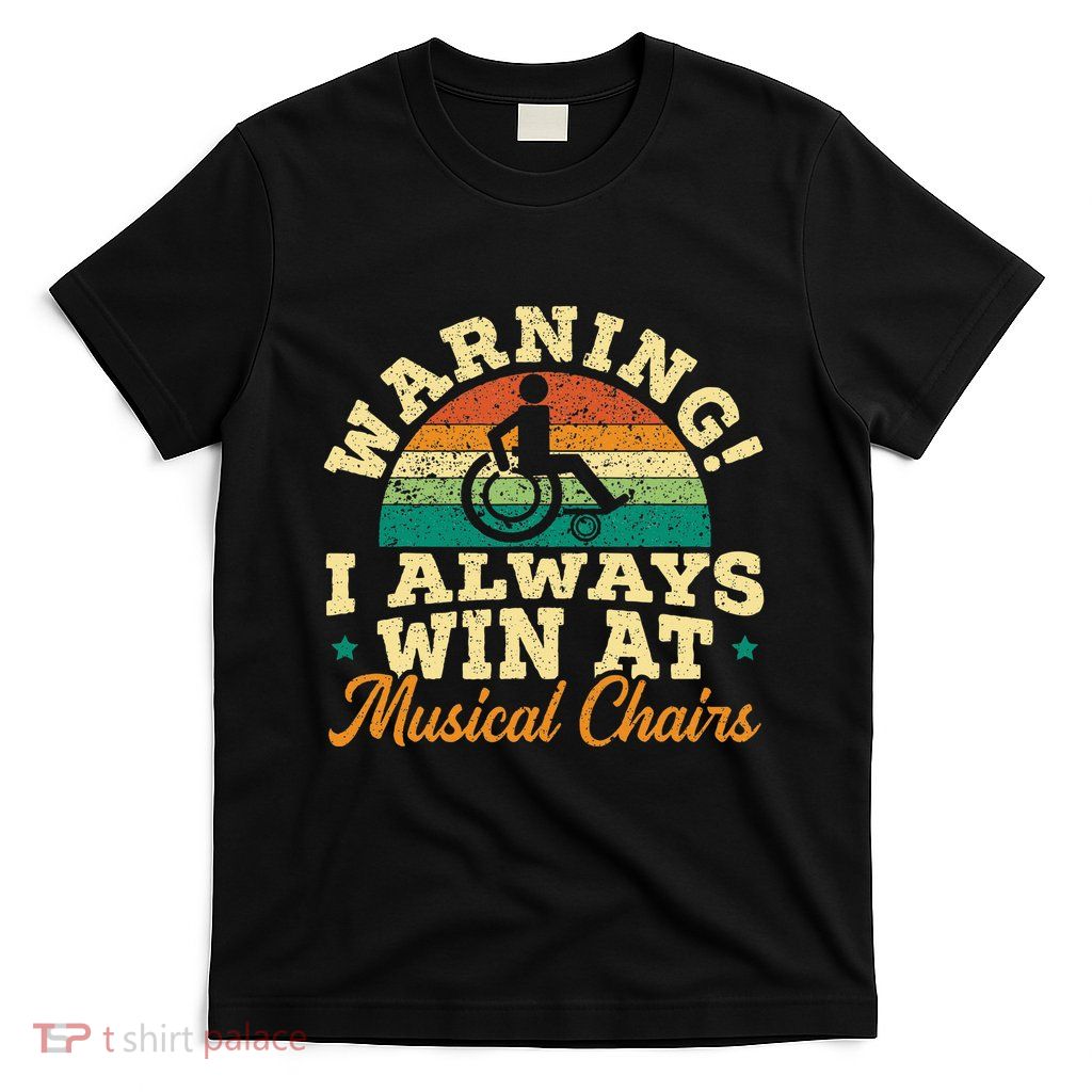 Warning I Win At Musical Chairs Wheelchair Handicap T-Shirt