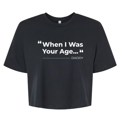 When I Was Your Age Funny father day Bella+Canvas Jersey Crop Tee