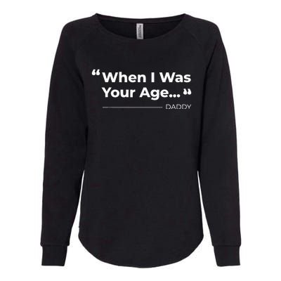 When I Was Your Age Funny father day Womens California Wash Sweatshirt