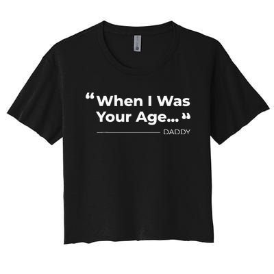 When I Was Your Age Funny father day Women's Crop Top Tee