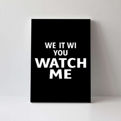 We It Wi You Watch Me Canvas