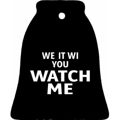 We It Wi You Watch Me Ceramic Bell Ornament