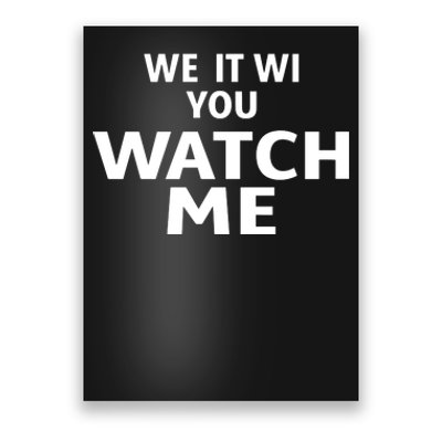 We It Wi You Watch Me Poster