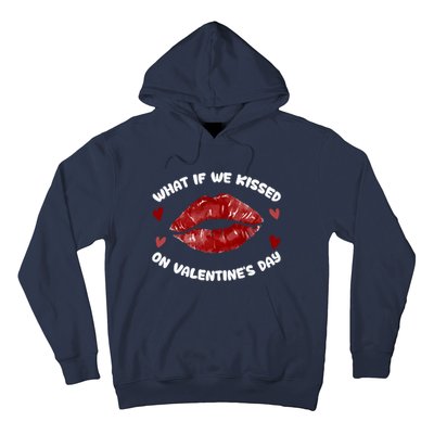 What If We Kissed On Valentine's Day Meaningful Gift Love Valentine's Day Gift Hoodie