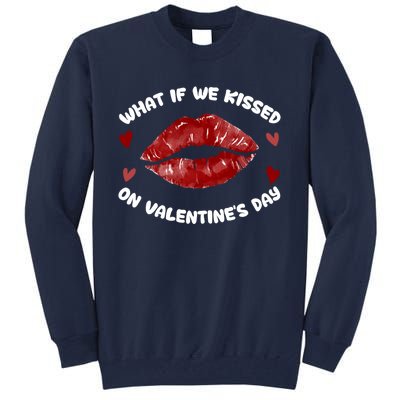 What If We Kissed On Valentine's Day Meaningful Gift Love Valentine's Day Gift Tall Sweatshirt