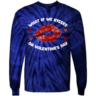 What If We Kissed On Valentine's Day Meaningful Gift Love Valentine's Day Gift Tie-Dye Long Sleeve Shirt