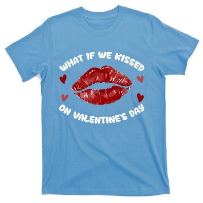 What If We Kissed On Valentine's Day Meaningful Gift Love Valentine's Day Gift T-Shirt