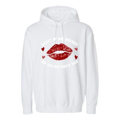 What If We Kissed On Valentine's Day Meaningful Gift Love Valentine's Day Gift Garment-Dyed Fleece Hoodie