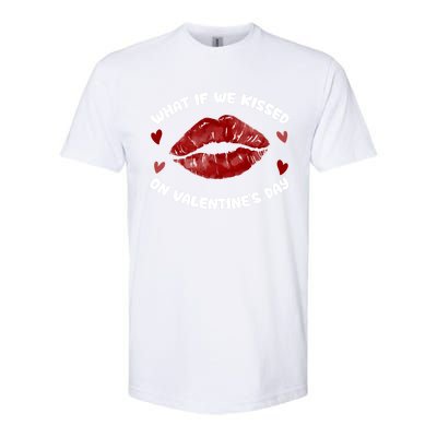 What If We Kissed On Valentine's Day Meaningful Gift Love Valentine's Day Gift Softstyle CVC T-Shirt