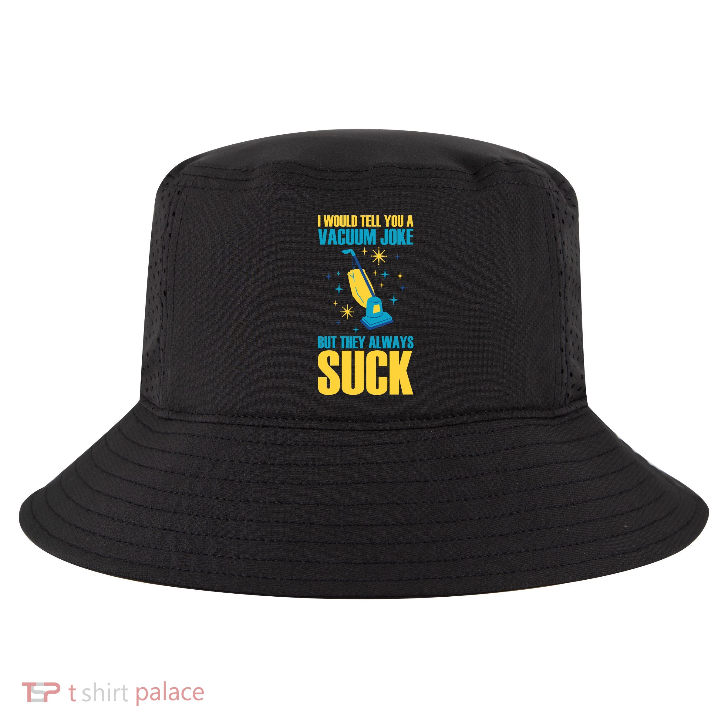 Wo I Would Tell You A Vacuum Joke But They Always Suck Cool Comfort Performance Bucket Hat