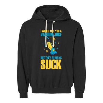 Wo I Would Tell You A Vacuum Joke But They Always Suck Garment-Dyed Fleece Hoodie