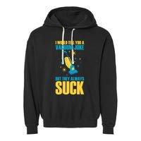 Wo I Would Tell You A Vacuum Joke But They Always Suck Garment-Dyed Fleece Hoodie