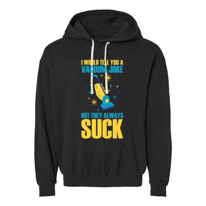 Wo I Would Tell You A Vacuum Joke But They Always Suck Garment-Dyed Fleece Hoodie