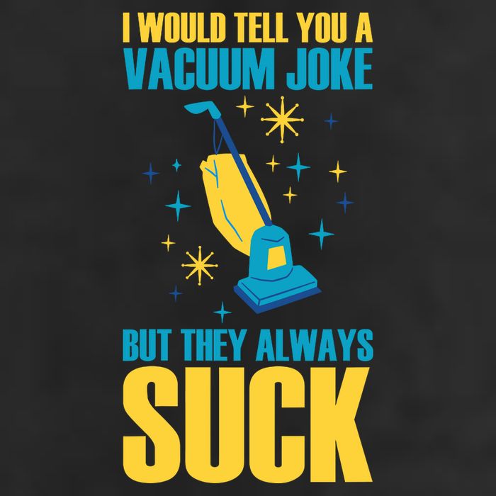 Wo I Would Tell You A Vacuum Joke But They Always Suck Garment-Dyed Fleece Hoodie