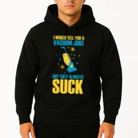 Wo I Would Tell You A Vacuum Joke But They Always Suck Hoodie