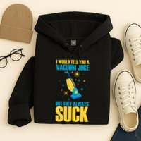Wo I Would Tell You A Vacuum Joke But They Always Suck Hoodie