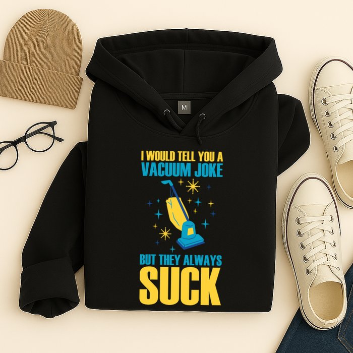 Wo I Would Tell You A Vacuum Joke But They Always Suck Hoodie