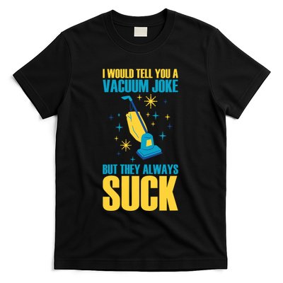 Wo I Would Tell You A Vacuum Joke But They Always Suck T-Shirt
