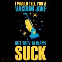 Wo I Would Tell You A Vacuum Joke But They Always Suck Tall T-Shirt