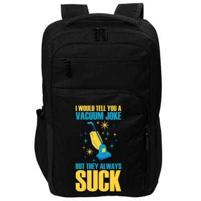 Wo I Would Tell You A Vacuum Joke But They Always Suck Impact Tech Backpack