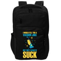 Wo I Would Tell You A Vacuum Joke But They Always Suck Impact Tech Backpack