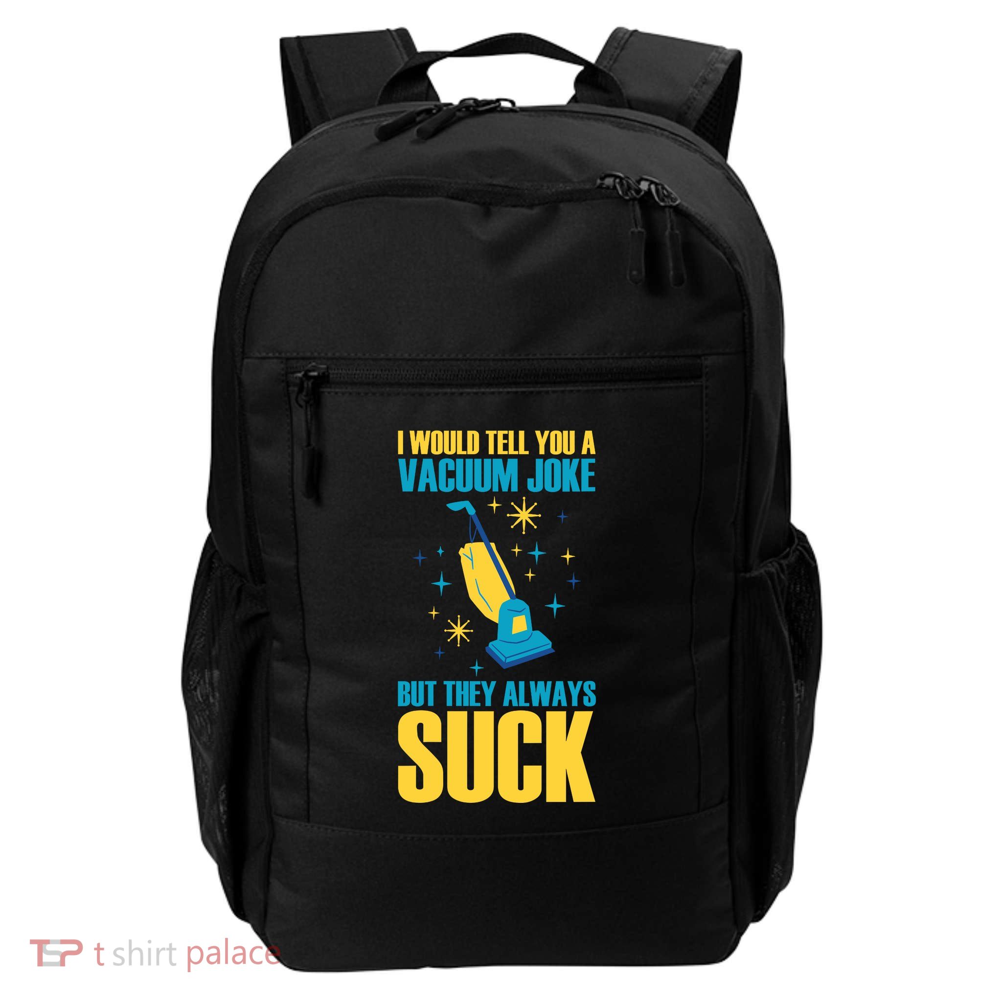 Wo I Would Tell You A Vacuum Joke But They Always Suck Backpack
