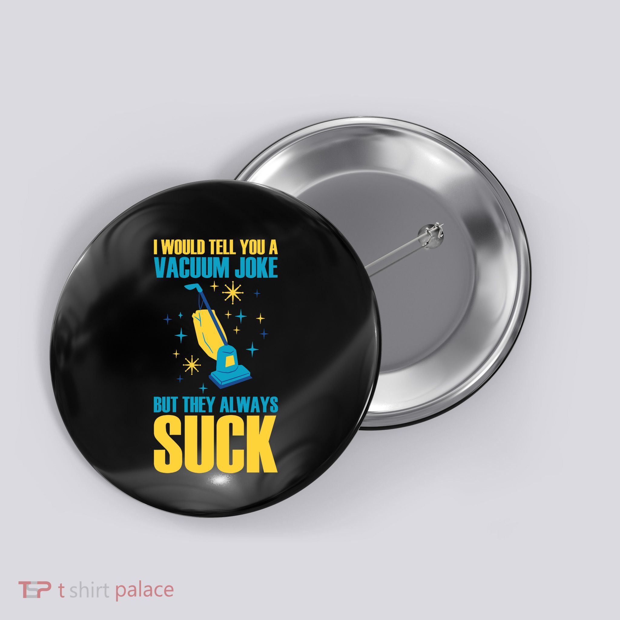 Wo I Would Tell You A Vacuum Joke But They Always Suck Button