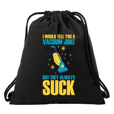 Wo I Would Tell You A Vacuum Joke But They Always Suck Drawstring Bag