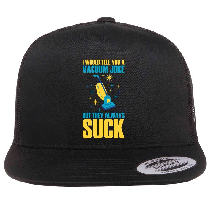 Wo I Would Tell You A Vacuum Joke But They Always Suck Flatbill Hat