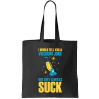 Wo I Would Tell You A Vacuum Joke But They Always Suck Bag