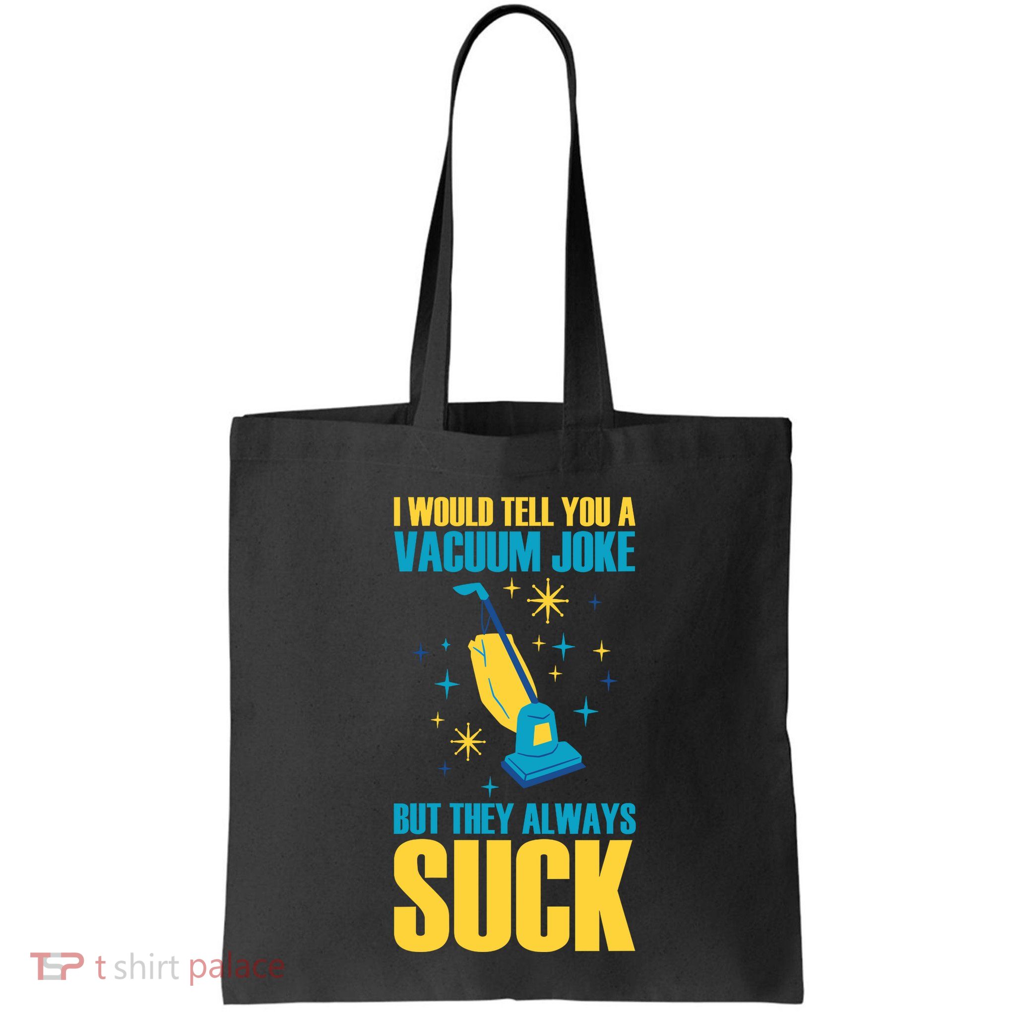 Wo I Would Tell You A Vacuum Joke But They Always Suck Bag
