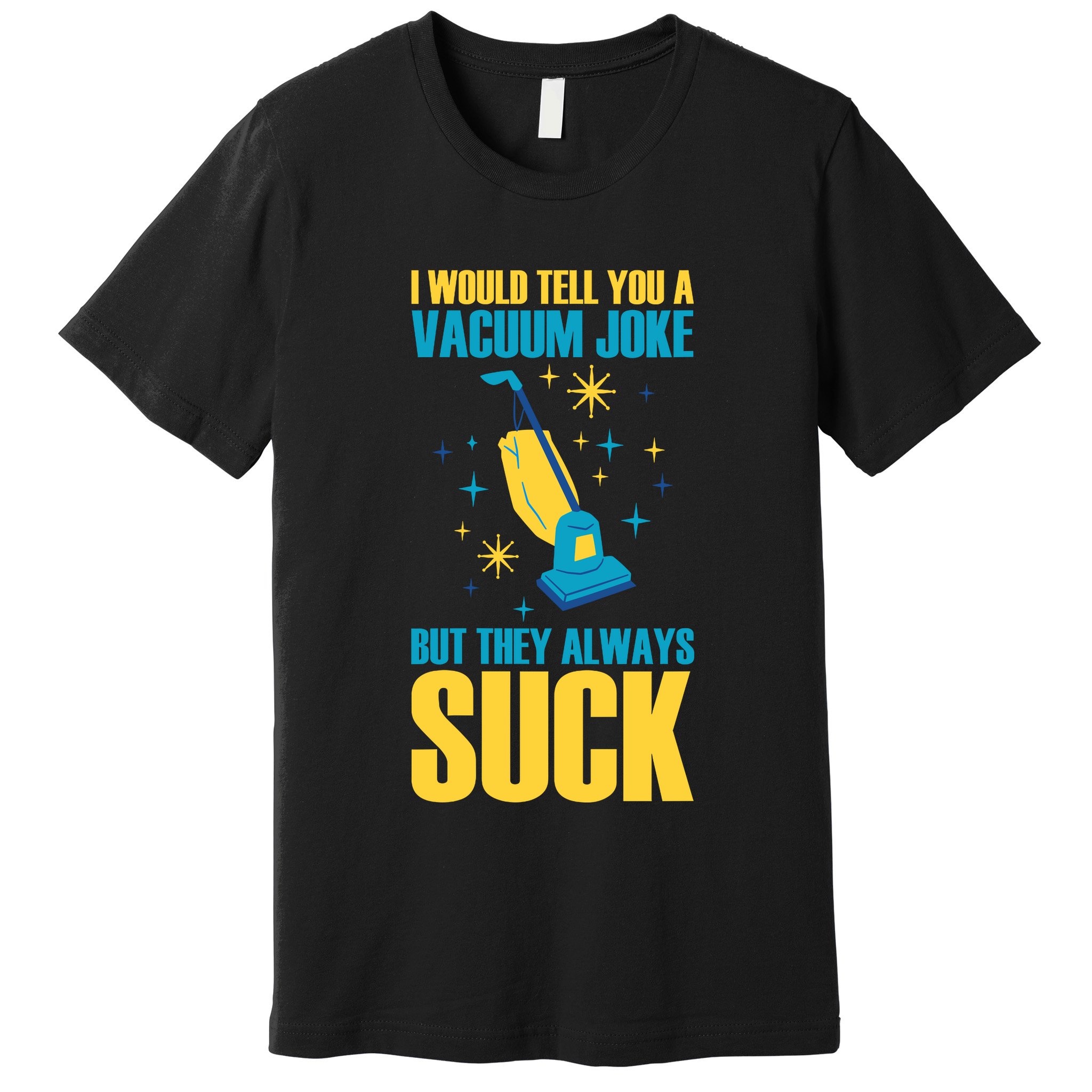 Wo I Would Tell You A Vacuum Joke But They Always Suck Premium T-Shirt
