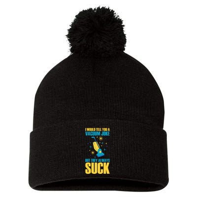 Wo I Would Tell You A Vacuum Joke But They Always Suck Pom Pom 12in Knit Beanie