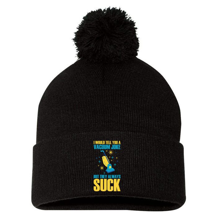 Wo I Would Tell You A Vacuum Joke But They Always Suck Pom Pom 12in Knit Beanie