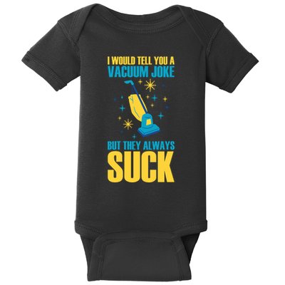 Wo I Would Tell You A Vacuum Joke But They Always Suck Baby Bodysuit