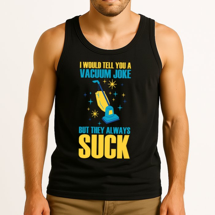 Wo I Would Tell You A Vacuum Joke But They Always Suck Tank Top