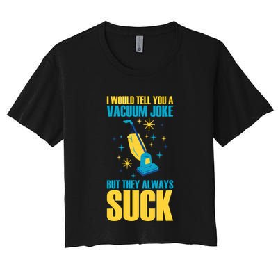 Wo I Would Tell You A Vacuum Joke But They Always Suck Crop Top