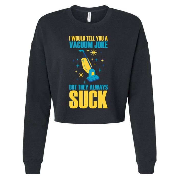 Wo I Would Tell You A Vacuum Joke But They Always Suck Cropped Pullover Crew